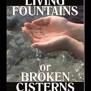 WHY TRADE A LIFE GIVING WELL FOR A BROKEN CISTERN?