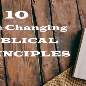 10 Life Changing Biblical Principles – Revealing Essential Scripture – Christian Devotional