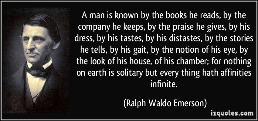 quote-a-man-is-known-by-the-books-he-reads-by-the-company-he-keeps-by-the-praise-he-gives-by-his-ralph-waldo-emerson-342272.jpg