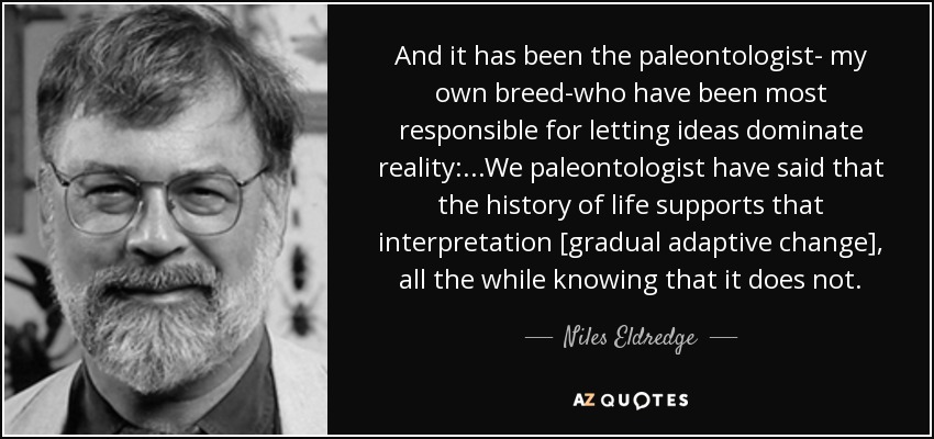quote-and-it-has-been-the-paleontologist-my-own-breed-who-have-been-most-responsible-for-letting-niles-eldredge-73-38-87.jpg