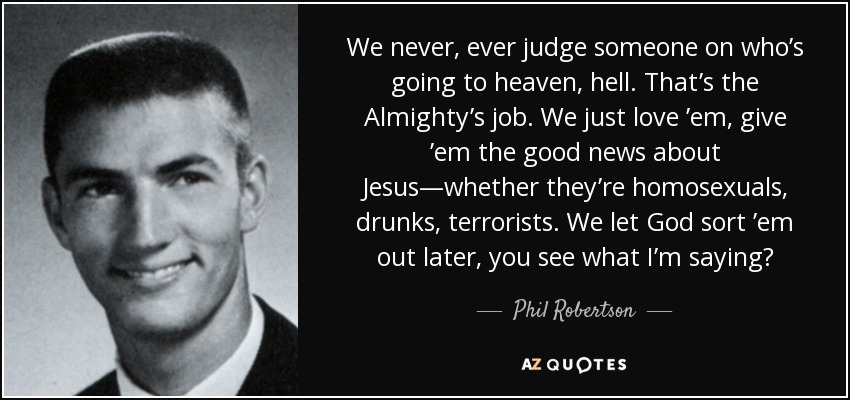 quote-we-never-ever-judge-someone-on-who-s-going-to-heaven-hell-that-s-the-almighty-s-job-phil-robertson-70-66-75.jpg