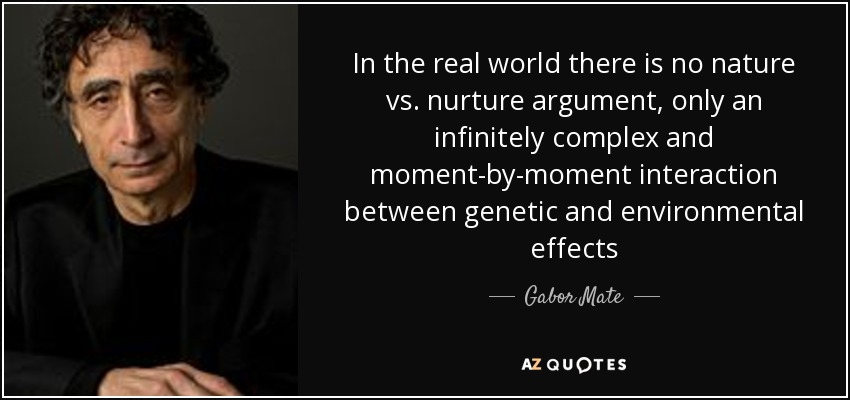 quote-in-the-real-world-there-is-no-nature-vs-nurture-argument-only-an-infinitely-complex-gabor-mate-82-4-0419.jpg