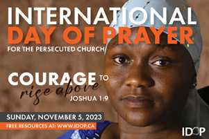 An image of a woman with the text, International Day of Prayer for the Persecuted Church | 'Courage to rise above' Joshua 1:9 | Sunday, November 5, 2023 | Free resources at: www.idop.ca