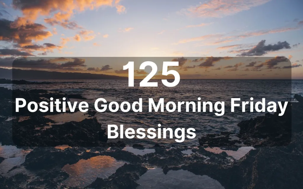 125 Positive Good Morning Friday Blessings