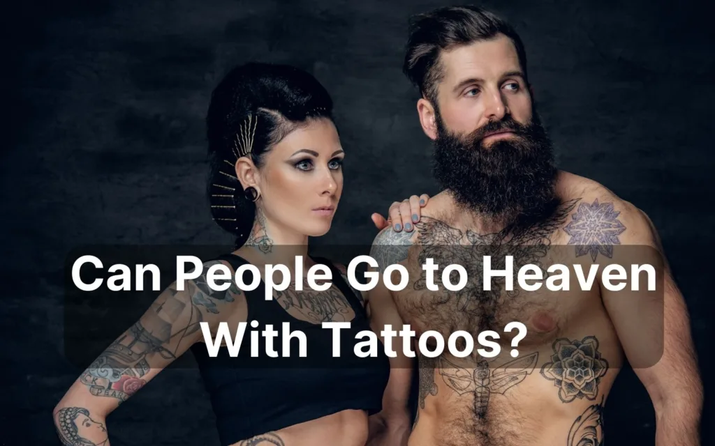 Can People Go to Heaven With Tattoos? (Will God Still Love You)