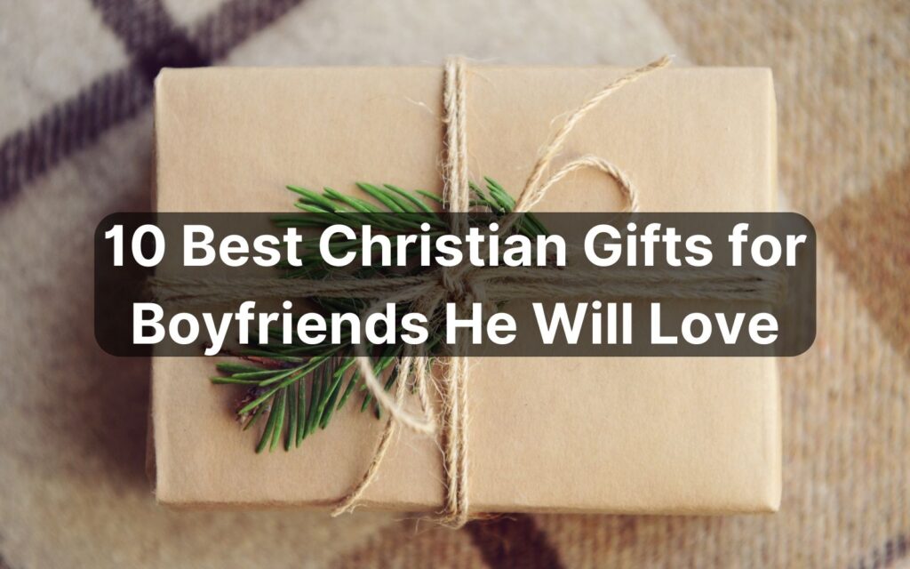 10 Best Christian Gifts for Boyfriends He Will Love