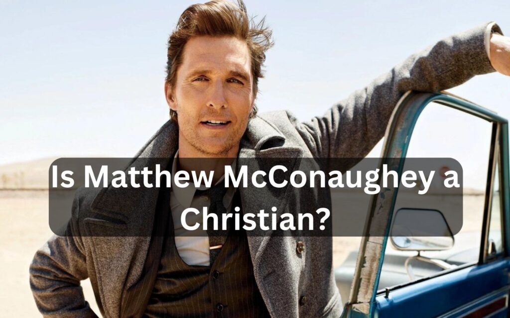 Is Matthew McConaughey a Christian?