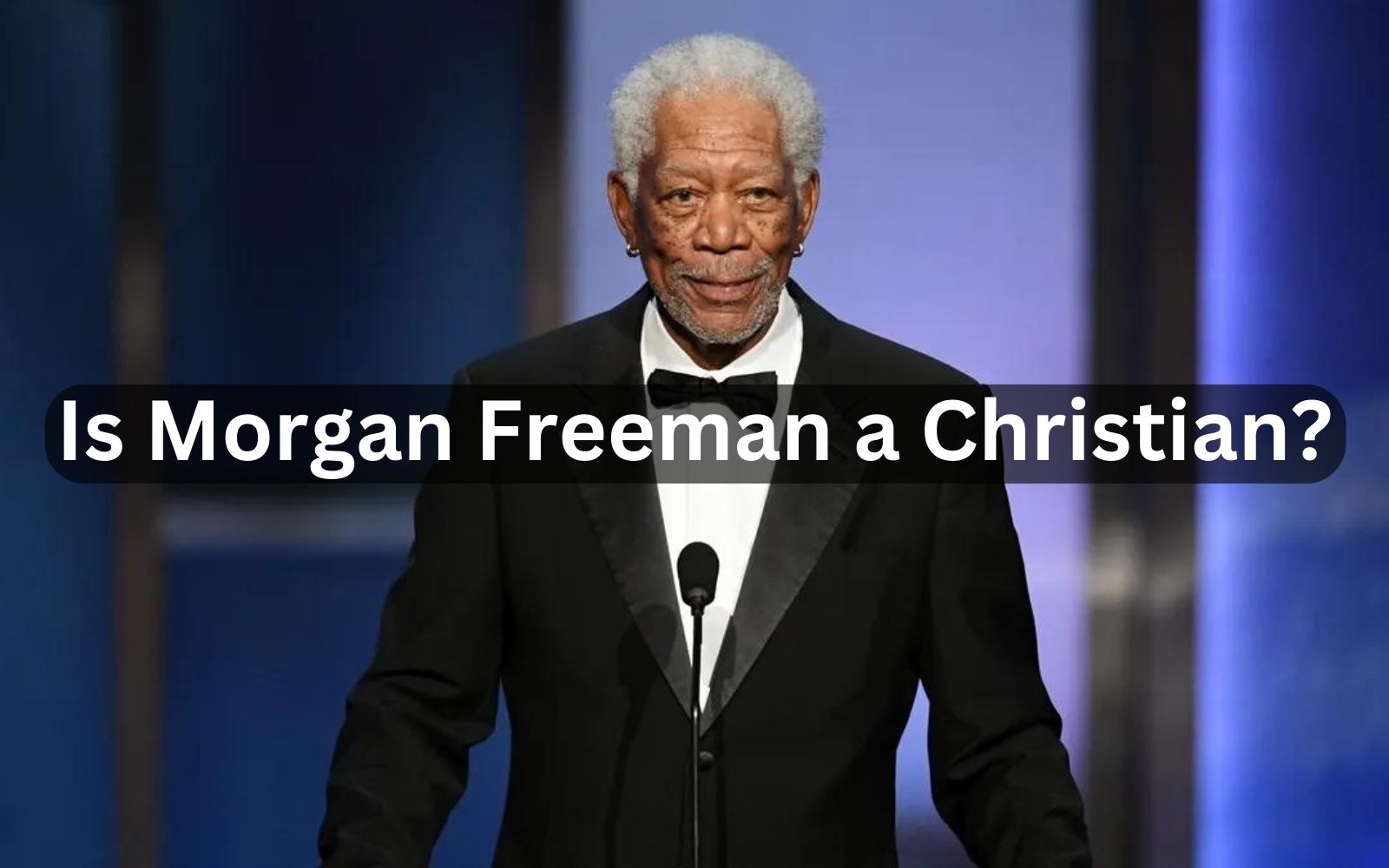 Is Morgan Freeman a Christian?