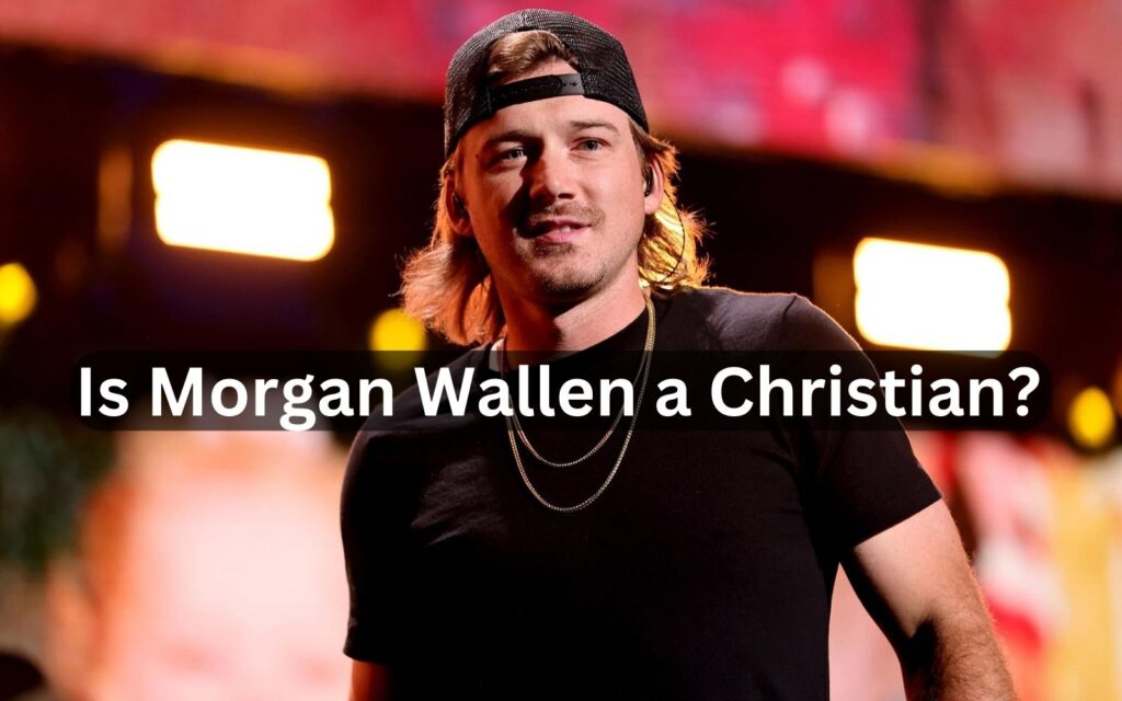 Is Morgan Wallen a Christian?