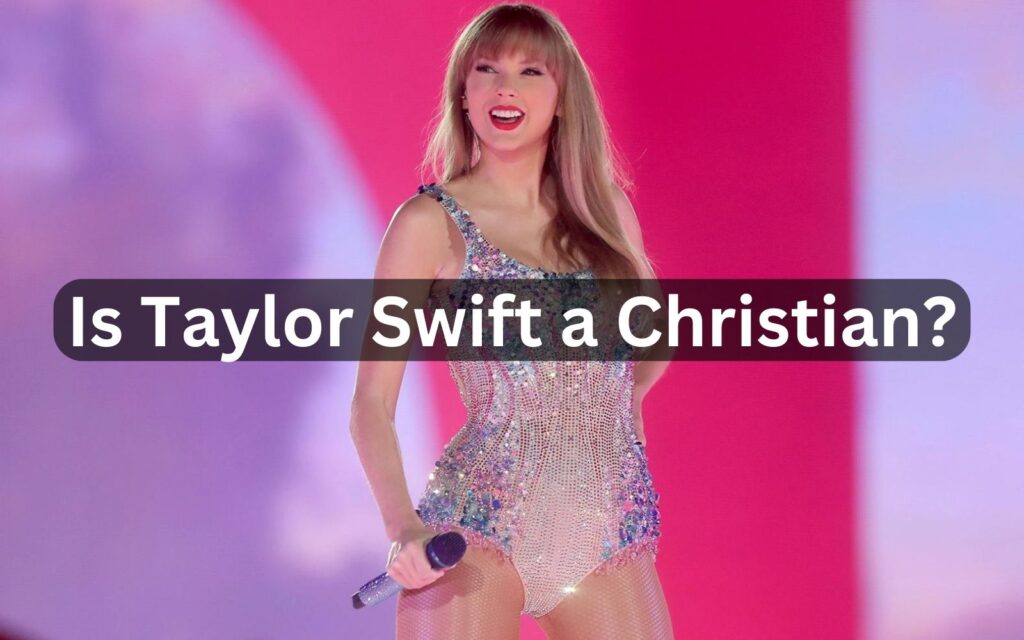 Is Taylor Swift a Christian?