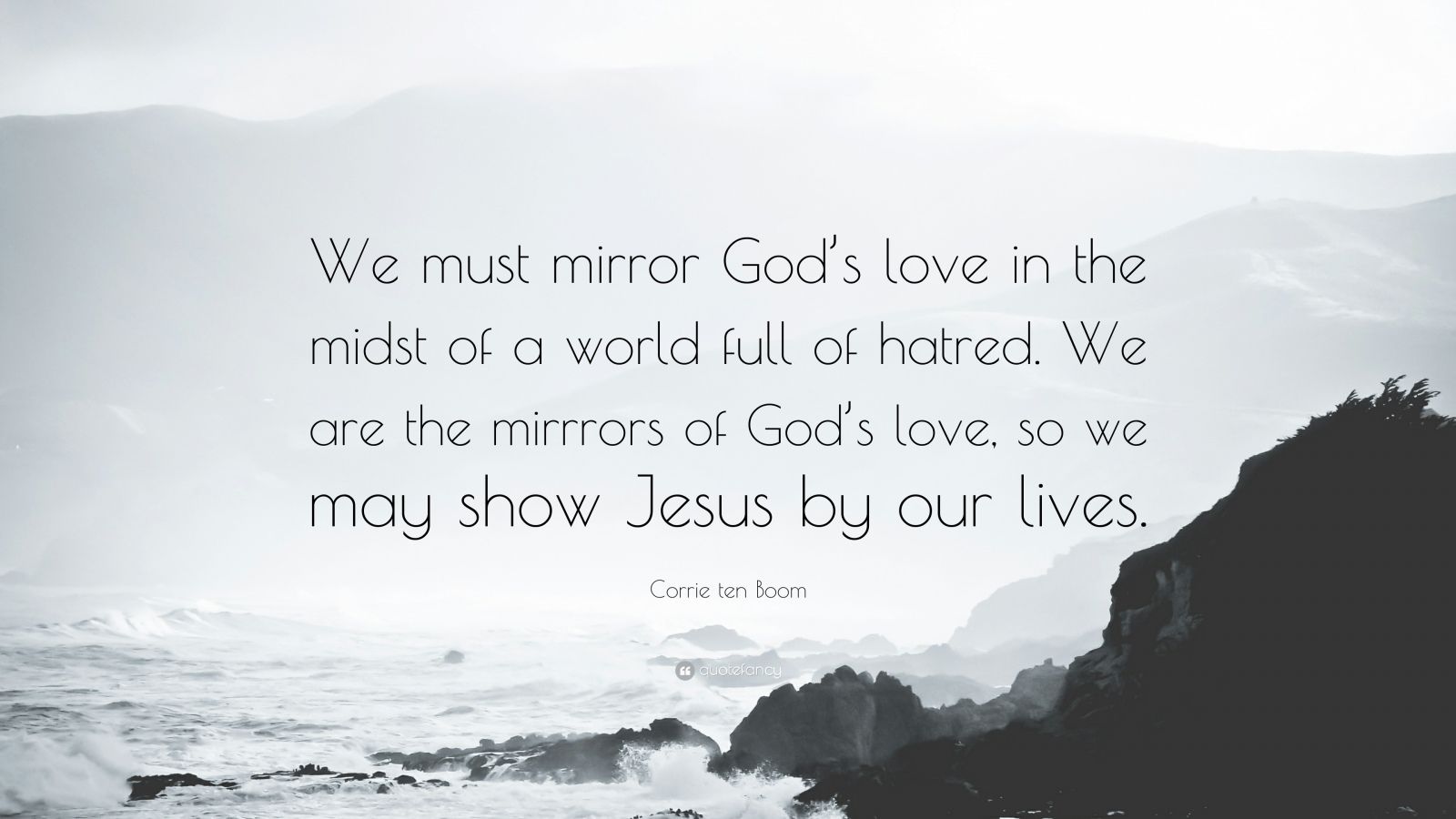 155893-Corrie-ten-Boom-Quote-We-must-mirror-God-s-love-in-the-midst-of-a.jpg