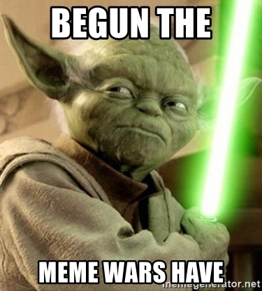 begun-the-meme-wars-have.jpg