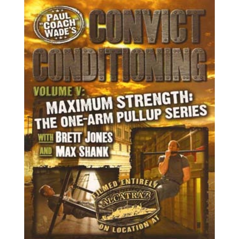 Convict-Conditioning-DVD-5-Maximum-Strength-The-One-Arm-Pullup-Series-Paul-Wade-800x800.jpg