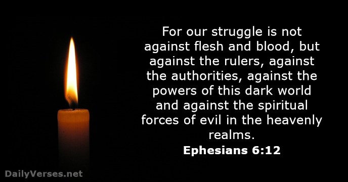 EPHESIANS 6 12 SPIRITUAL WARFARE the powers of darkness.jpg