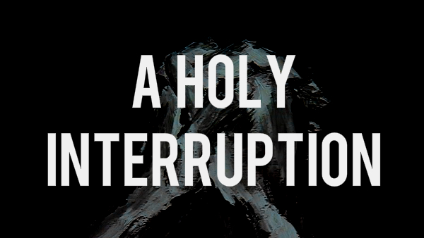 HOLY INTERRUPTION.jpg