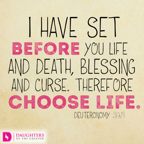 I-have-set-before-you-life-and-death-blessing-and-curse.-Therefore-choose-life.jpg