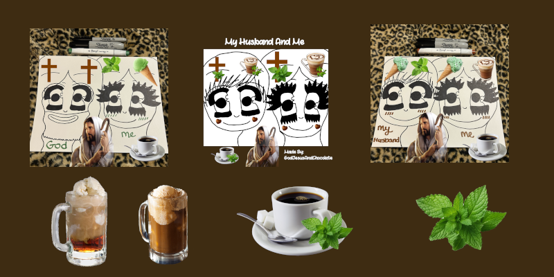 My Drawings God My Husband And Me Banner 2 Coffee Peppermint Leaves Root Beer Floats Smaller.png