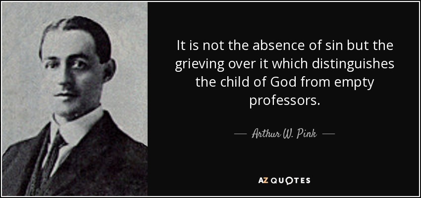 Pink - not absence of sin grieving empty professors.jpg