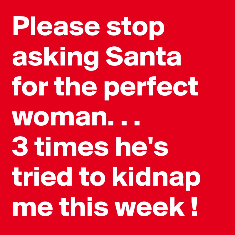 Please-stop-asking-Santa-for-the-perfect-woman-3-t.jpeg