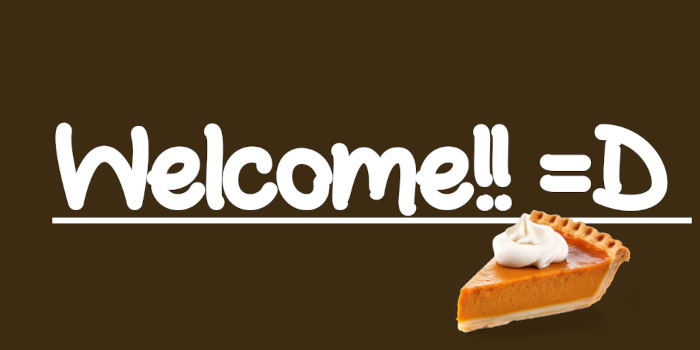Welcome!! With Pumpkin Pie Smaller.png