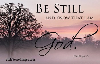 Be Still, And Know That I Am God
