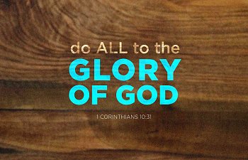 Do All To The Glory Of God