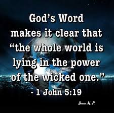 Christian Gods Word Says the Whole World is in the Power of the Wicked One.jpg