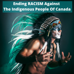 Ending RACISM Against The Indigenous People Of Canada.png