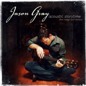 Jason Gray   Acoustic Storytime
