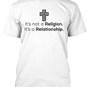 It's not a Religion. It's a Relationship.