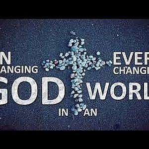 AN UNCHANGING GOD IN AN EVER CHANGING WORLD!