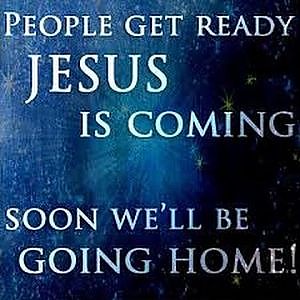 PEOPLE GET READY JESUS IS COMING SOON!