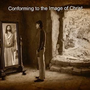 Conforming to the Image of Jesus Christ