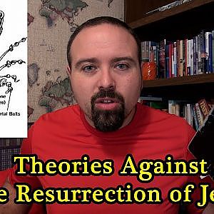 Theories AGAINST The Resurrection of Jesus