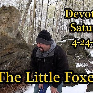 The Little Foxes - Devotional Saturday 4-24-2021