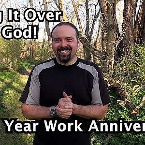 Giving It Over To God! - My 1 Year Work Anniversary!