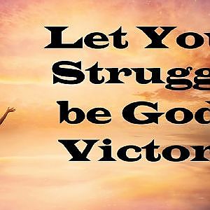 Let Your Struggle be God's Victory