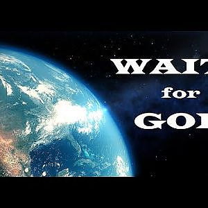 Wait for God