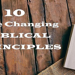 10 Life changing Biblical Principles