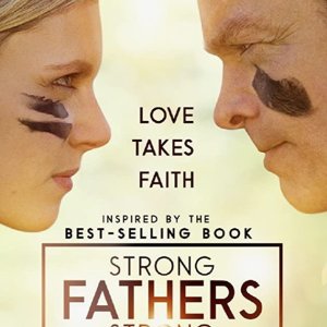 Strong Fathers, Strong Daughters (Christian Movie)