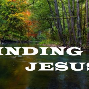 Would You Like to Know More About Jesus?  013  Finding Jesus – The Awesomeness of God