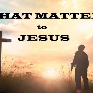 What Matters to Jesus – Moving Closer to Jesus – Christian Devotional
