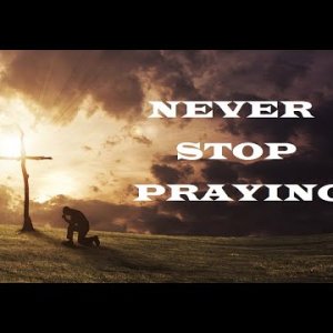 Never Stop Praying – Revealing Essential Scripture – Christian Devotional