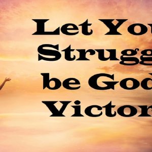 Let Your Struggle be God’s Victory – Revealing Essential Scripture – Christian Devotional