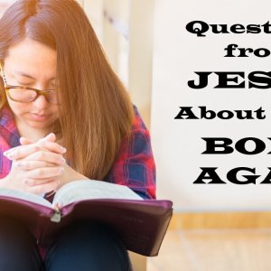 Questions from Jesus about being Born Again