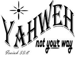 Yahweh, not your way.