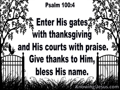 Psalm+100-4+Enter+iHis+Gates+With+Thanksgiving+And+Praise+white.jpg