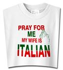 pray_for_me_my_wife_is_italian_shirt_guidogear_com_sm.jpg