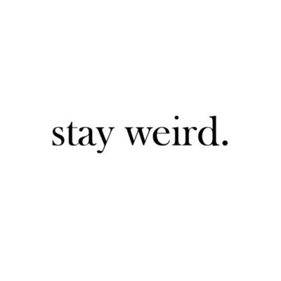 stay_weird_by_kathyrocks7-d3e4hub.jpg