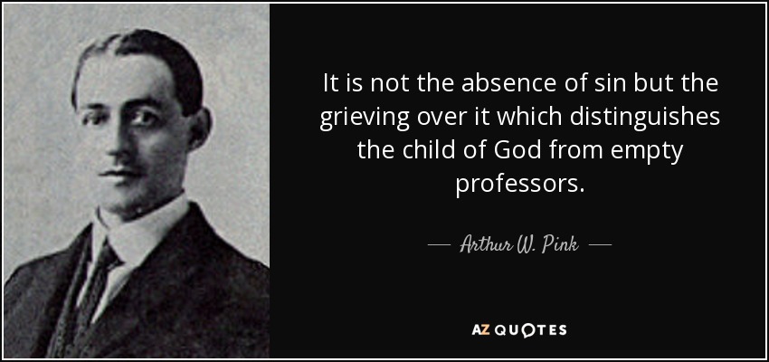 quote-it-is-not-the-absence-of-sin-but-the-grieving-over-it-which-distinguishes-the-child-arthur-w-pink-70-74-09.jpg